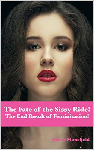 The Fate Of The Sissy Ride The End Result Of Feminization Kindle