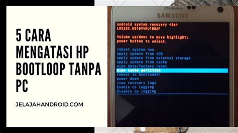 5 Cara Mudah Mengatasi HP Bootloop Tanpa PC Jelajah Android