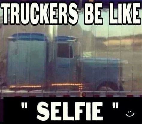 Truckers Funny Selfie Funny Truck Quotes Truck Driver Quotes Truck