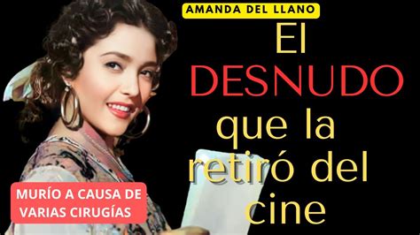 Amanda Del Llano EL DESNUDO QUE LA RETIRO DEL CINE SU PEOR ERROR FUE