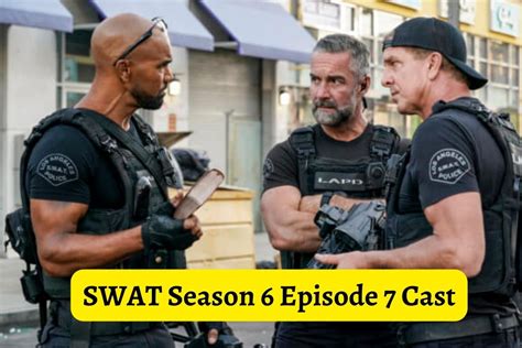 Swat Season 6 Episode 7 Cast Who Will Be In The Cast