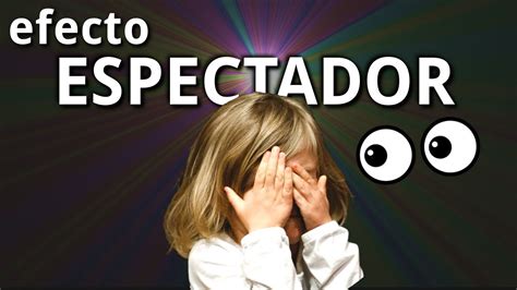 Por Qué Miras Pero No Ayudas El Efecto Espectador Youtube