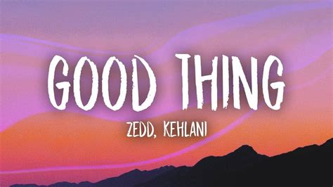 Zedd Kehlani Good Thing Lyrics Youtube Kehlani Lyrics Kehlani