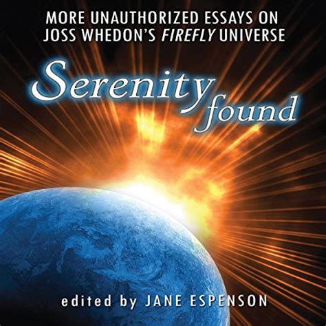 Serenity Found More Unauthorized Essays On Joss Whedons