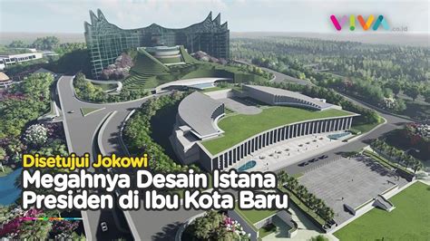 Intip Desain Final Istana Kepresidenan Di Ibu Kota Baru Youtube