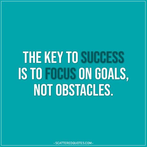 Motivational Quotes The Key To Success Is To Focus On Goals Not
