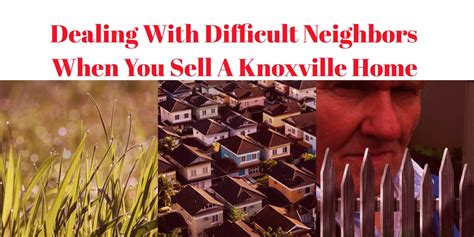 Dealing With Difficult Neighbors When You Sell A Knoxville Home