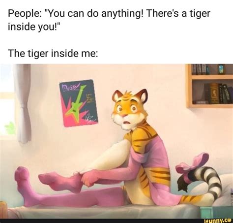 People You Can Do Anything There S A Tiger Inside You The Tiger