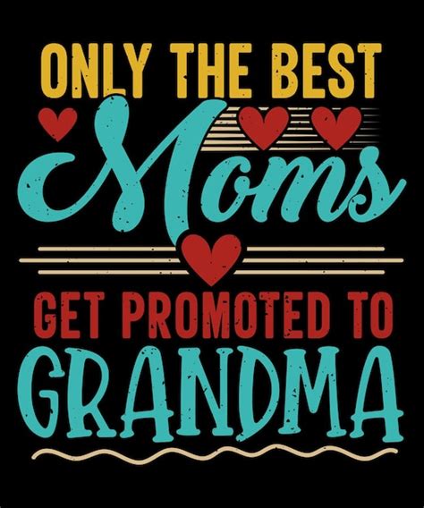 Premium Vector Only The Best Moms Get Promoted To Grandma Tshirt