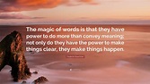 Frederick Buechner Quote: “The magic of words is that they have power ...