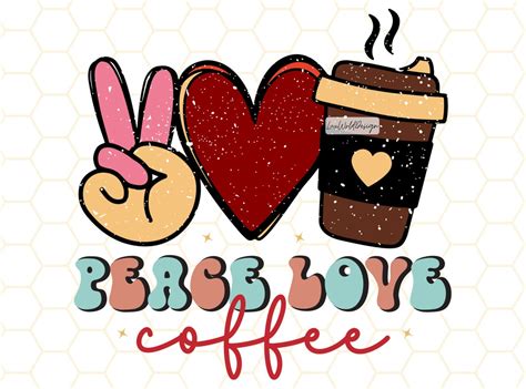 Peace Love Coffee Png Coffee Png Coffee Lover Png Sublimation Design