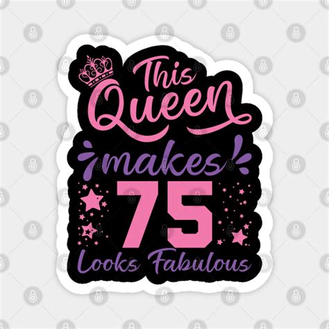 This Queen Makes 75 Look Fabulous 75th Birthday 75th Birthdayqueen