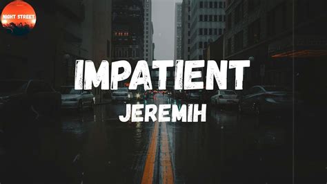 Jeremih Impatient Lyrics Girl You Just Dont Know No Youtube
