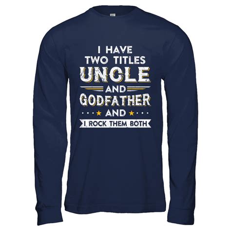 I Have Two Titles Uncle And God Father I Rock Them Both Shirt And Hoodie