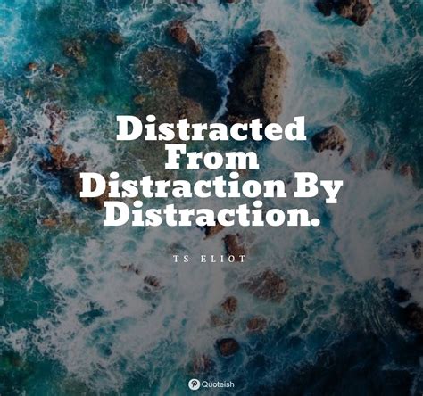 33 Distraction Quotes Quoteish Distraction Quotes Distracted