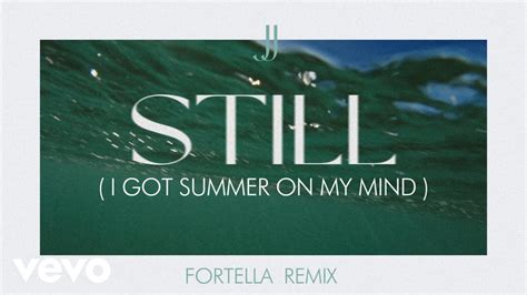 Jj Still I Got Summer On My Mind Fortella Remix Youtube