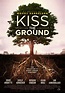 Kiss the Ground (#1 of 2): Extra Large Movie Poster Image - IMP Awards