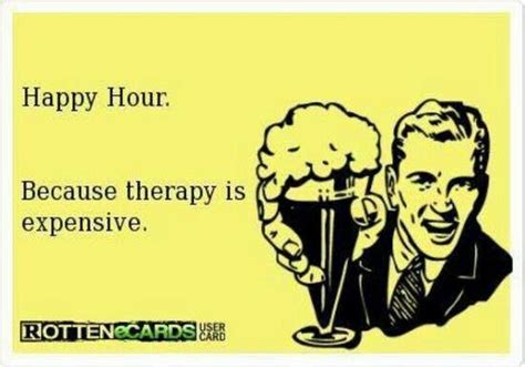 Happy Hour Happy Hour Quotes Happy Hour Funny Seriously Funny Funny