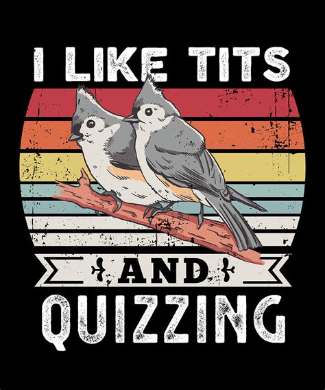 I Like Tits And Quizzing Funny Bird T Digital Art By Qwerty Designs Fine Art America