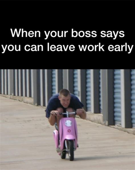 When Your Boss Says You Can Leave Work Early Meme Guy