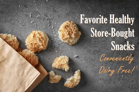 Healthy Store Bought Snacks Our Dairy Free Favorites