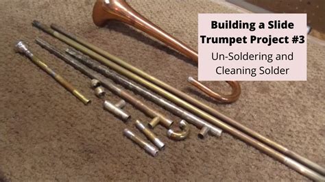 Building A Slide Trumpet Project Un Soldering And Cleaning Up Old