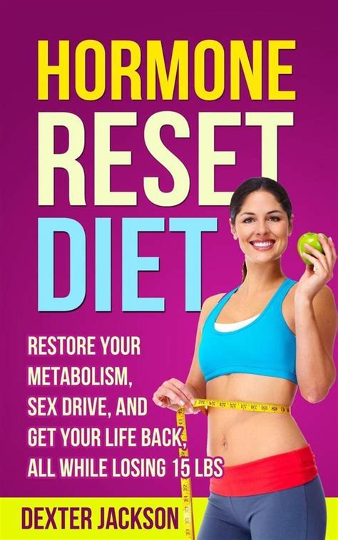 Hormone Reset Diet Restore Your Metabolism Sex Drive And Get Your