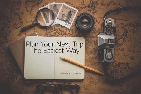Plan Your Next Trip The Easiest Way Lifetime Traveller