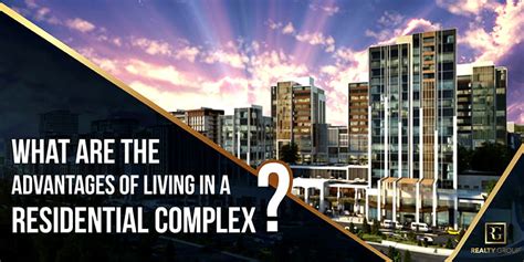 What Are The Advantages Of Living In A Residential Complex Realty Group