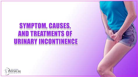 Explore The Symptom Causes And Treatments Of Urinary Incontinence Oklahoma Physical Therapy