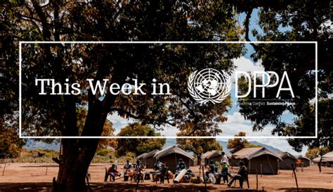 This Week In Dppa 27 February 5 March 2021 Department Of Political And Peacebuilding Affairs