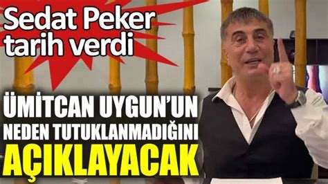 Sedat Peker Ümitcan Uygun un neden tutuklanmadığını açıklayacak