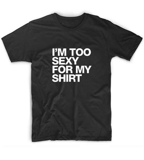 Im Too Sexy For My Shirt Graphic Tees T Shirt Store Near Me Clothfusion Tees