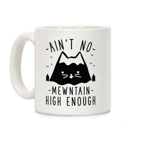 See more ideas about chocolate puns, puns, cute puns. Ain't No Mewntain Coffee Mugs | LookHUMAN | Mugs, Cat puns ...