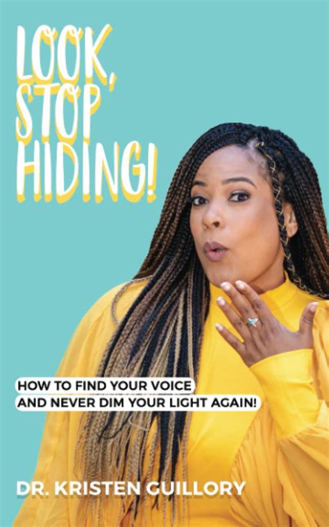 Look Stop Hiding How To Find Your Voice And Never Dim Your Light Again By Dr Kristen