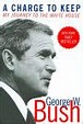 A Charge to Keep: My Journey to the White House by George W. Bush ...