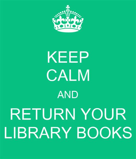 Keep Calm And Return Your Library Books Keep Calm And Carry On Image