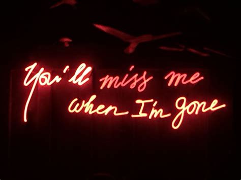 You Ll Miss Me When I M Gone Neon Signs Miss Me Miss