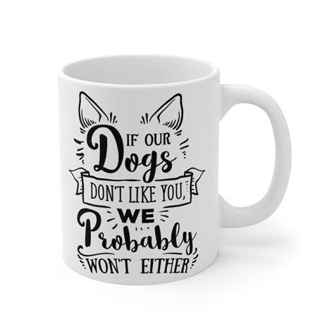 If Our Dogs Dont Like You 11 And 15oz Ceramic Coffee Etsyde
