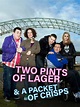 Two Pints of Lager and a Packet of Crisps - Rotten Tomatoes