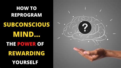 How To Reprogram Subconscious Mind The Power Of Rewarding Yourself