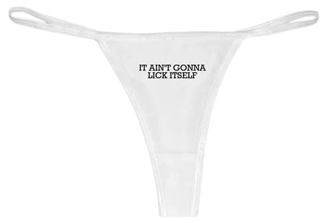 It Ain T Gonna Lick Itself Sexy Thong Underwear