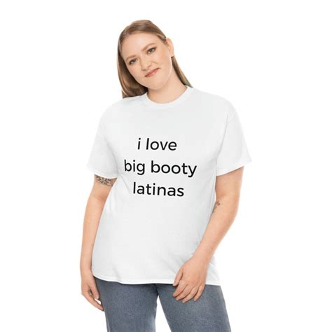 i love big booty latinas t shirt funny cotton tee etsy
