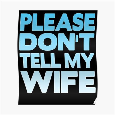 please don t tell my wife poster for sale by phys redbubble