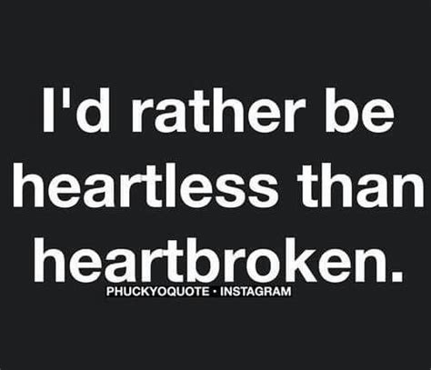 I've come to terms with exactly what we are heartless I'd rather be heartless than heartbroken | Heartless quotes, Relationship quotes, Quotes