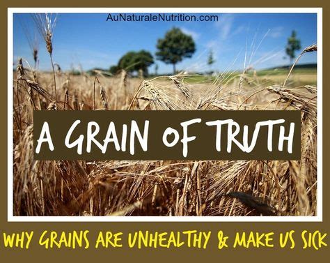 A Grain Of Truth How Grains Will Deplete Your Health And Make You Sick