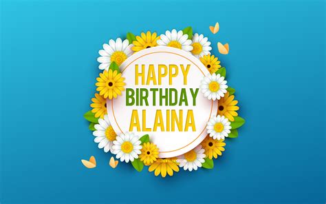download wallpapers happy birthday alaina 4k blue background with flowers alaina floral