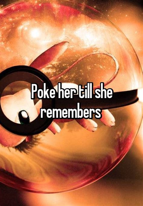 Poke Her Till She Remembers