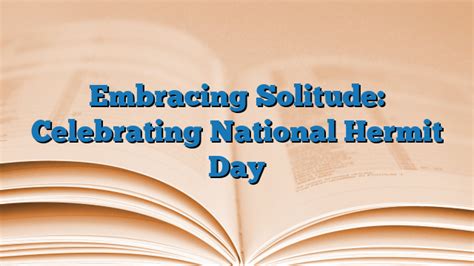Embracing Solitude Celebrating National Hermit Day 2024 National Day