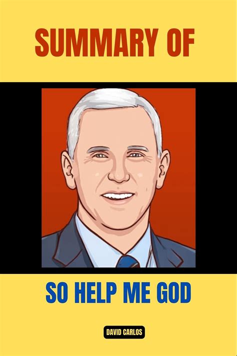 Summary Of So Help Me God By Mike Pence By David Carlos Goodreads